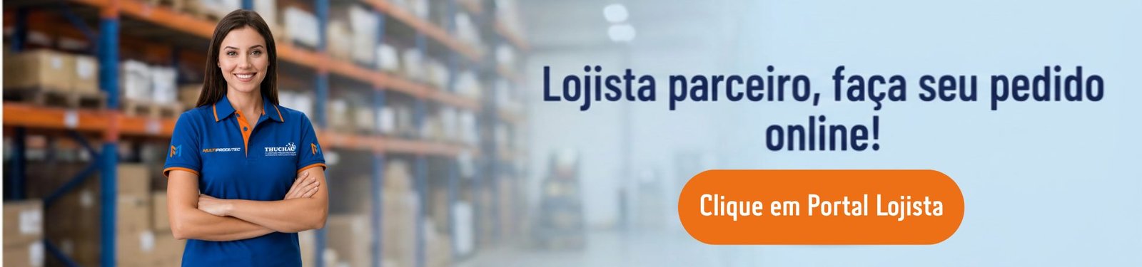 Lojista parceiro, faça seu pedido online no portal da Multiprodutec